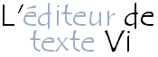 L'éditeur de texte Vi sous Linux