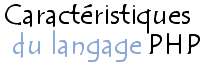 Caractéristiques du langage Php