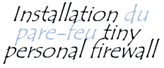 Installer un firewall personnel sous Windows avec Tiny personal firewall