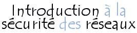 Introduction à la sécurité des réseaux